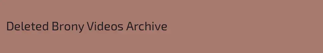 Deleted Brony Videos Archive